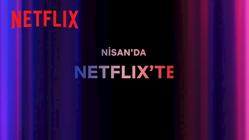 Netflix Türkiye, Nisan ayında geniş bir içerik seçkisiyle kullanıcılarına yeni yapımlar sunacak.