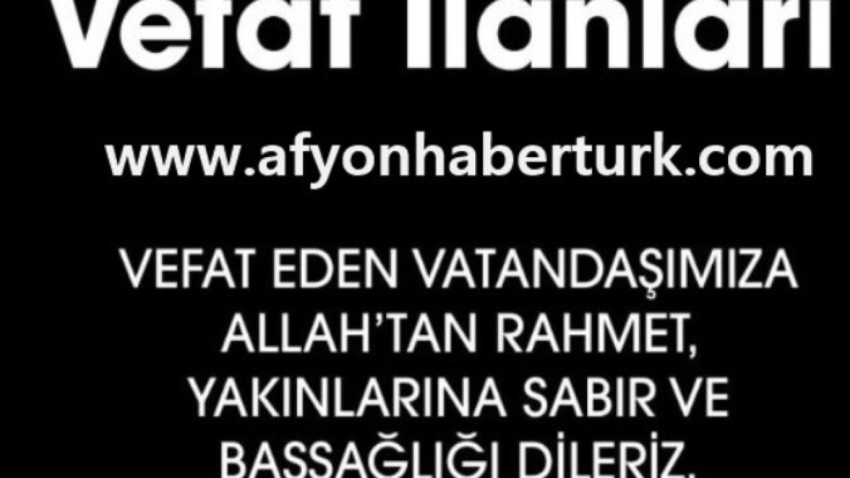 Afyonkarahisar'da' Bugün Vefat edenler