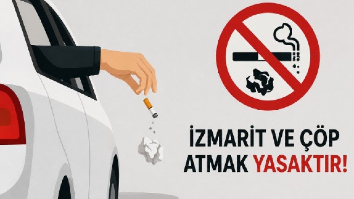 Araçtan izmarit ve çöp atanlar yakın takipte!