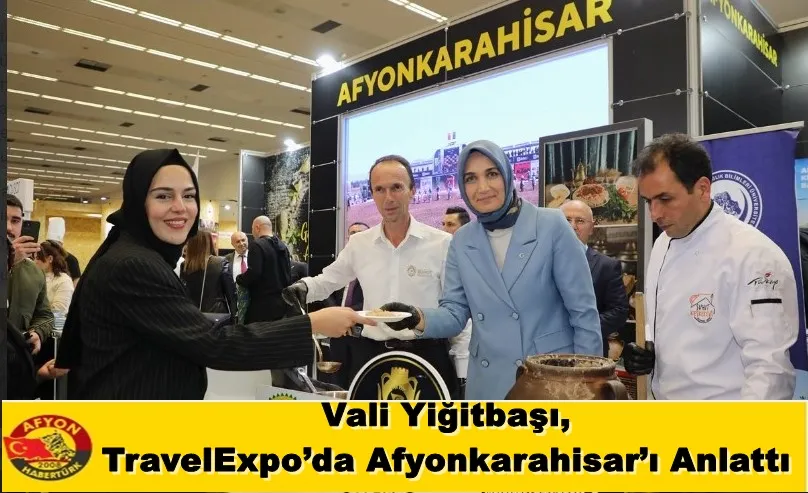 Vali Yiğitbaşı, TravelExpo’da Afyonkarahisar’ı Anlattı