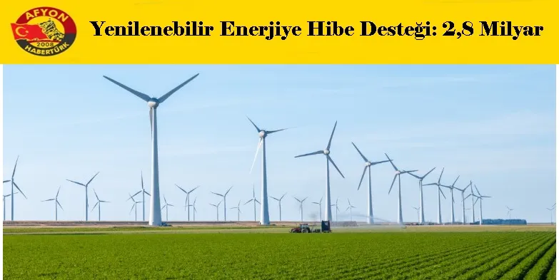 Yenilenebilir Enerjiye Hibe Desteği: 2,8 Milyar