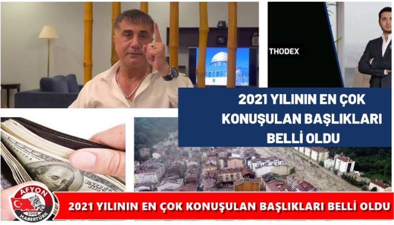 2021 YILININ EN ÇOK KONUSULAN BASLIKLARI BELLI OLDU